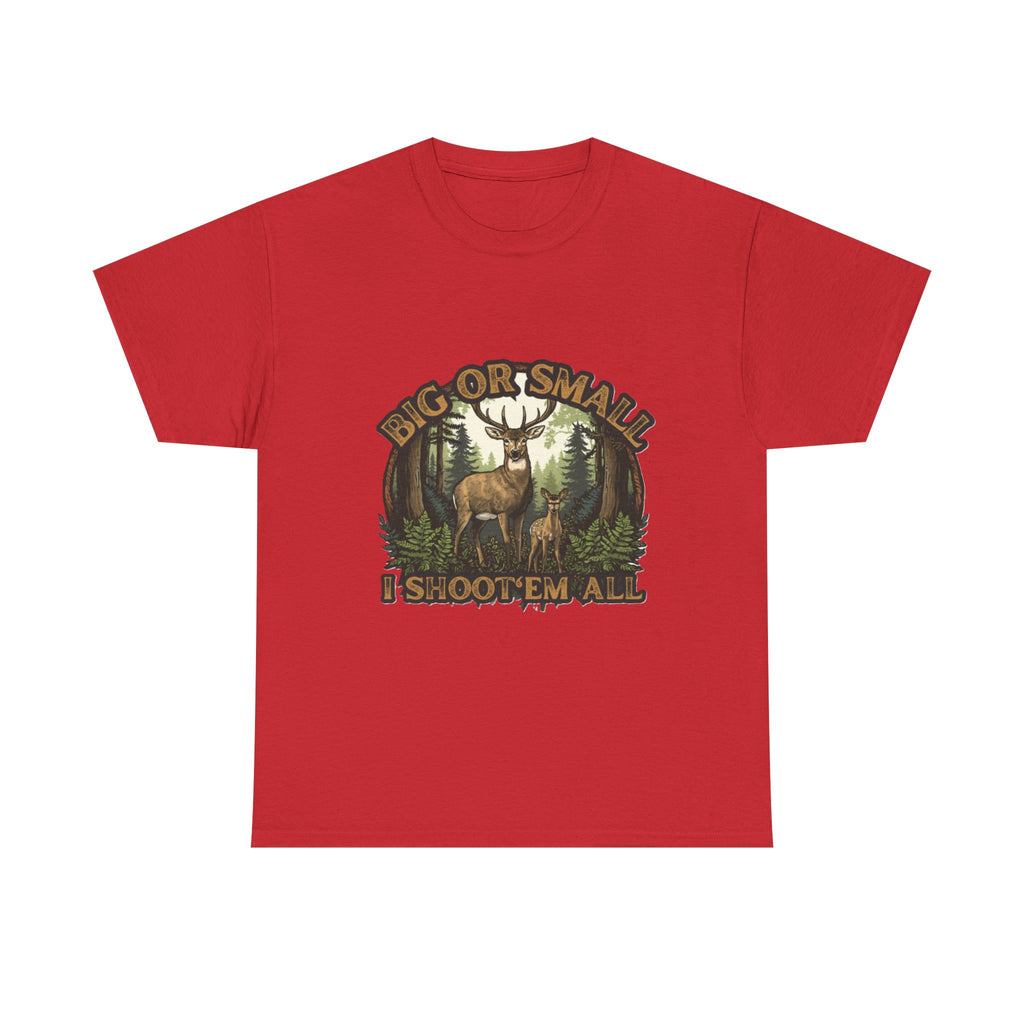 Big or Small I Shoot 'Em All Deer T-Shirt