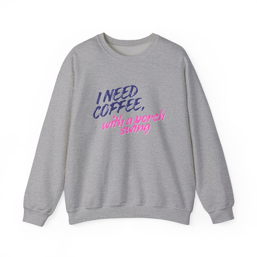 Lady's Sweatshirt — "I Need Coffee, With a Porch Swing" Cozy Graphic Pullover