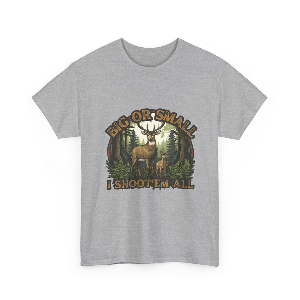 Big or Small I Shoot 'Em All Deer T-Shirt