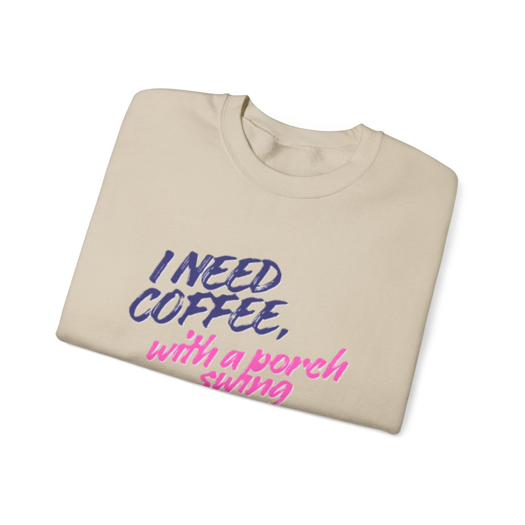 Lady's Sweatshirt — "I Need Coffee, With a Porch Swing" Cozy Graphic Pullover