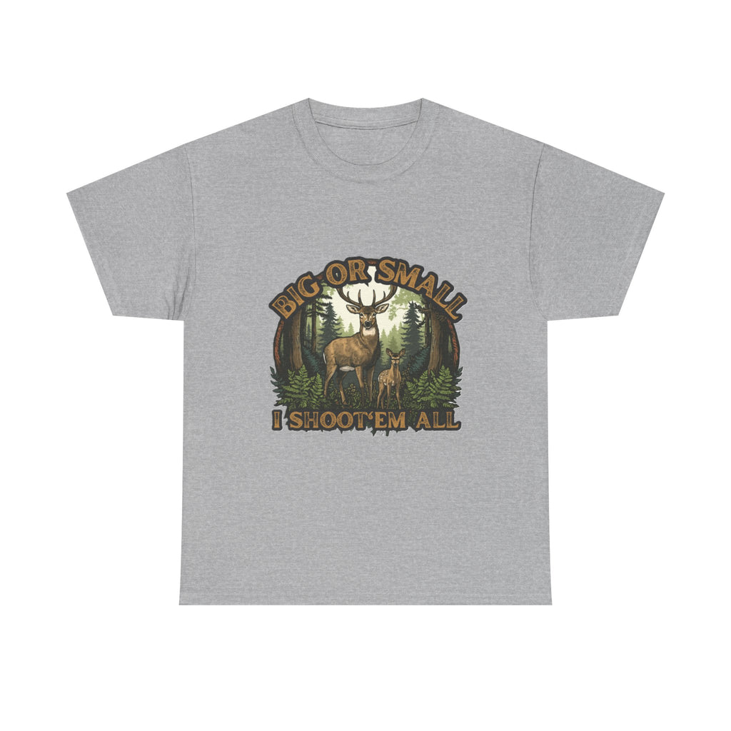 Big or Small I Shoot 'Em All Deer T-Shirt