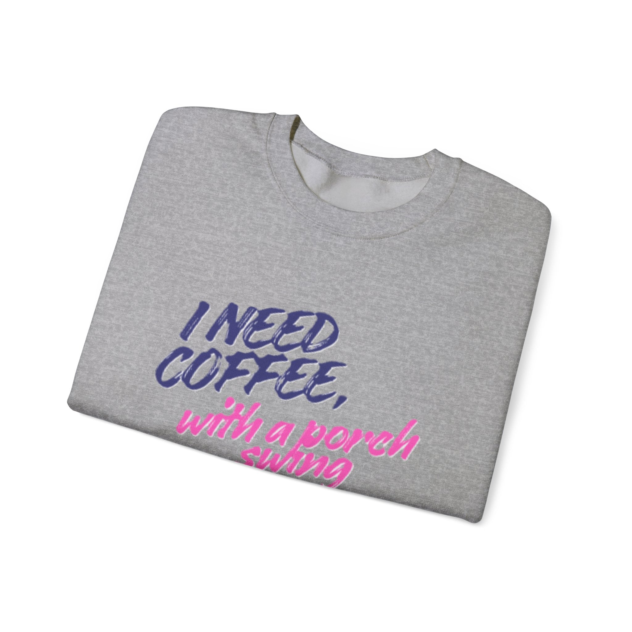 Lady's Sweatshirt — "I Need Coffee, With a Porch Swing" Cozy Graphic Pullover